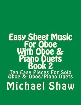 Easy Sheet Music For Oboe With Oboe & Piano Duets Book 2: Ten Easy Pieces For Solo Oboe & Oboe/Piano Duets