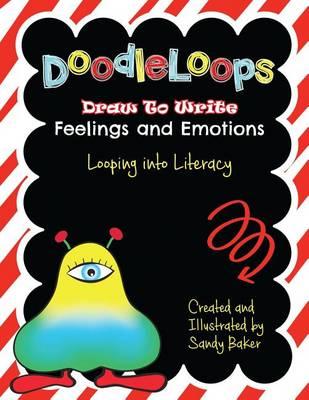 Doodleloops - Draw to Write: Feelings and Emotions: 62 Engaging Prompts to Promote Creativity and Inspire Children to Write