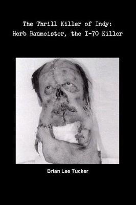 The Thrill Killer of Indy: Herb Baumeister, the I-70 Killer