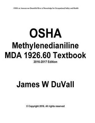OSHA Methylenedianiline Mda 1926.60 Textbook 2016-2017 Edition: OSHA Textbook Study Guide Examples Workbook for Mda