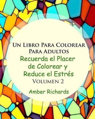 Un Libro de Colorear Para Adultos: Recuerde la alegría de colorear y reduzca el estrés Volumen 2