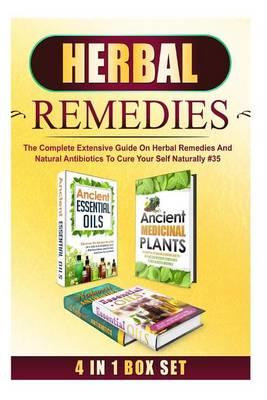 Herbal Remedies: The Complete Extensive Guide on Herbal Remedies and Natural Antibiotics to Cure Your Self Naturally #35