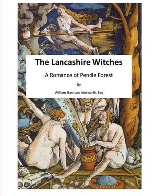 The Lancashire Witches: A Romance of Pendle Forest