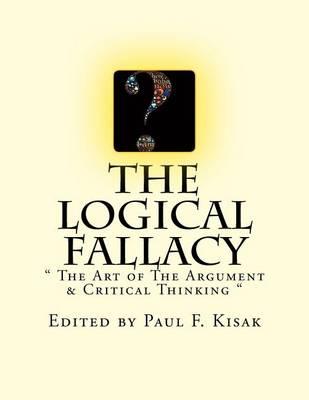 The Logical Fallacy: The Art of the Argument & Critical Thinking