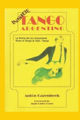 Dentro Tango Argentino: La Storia del piu Importante Tango Show di Tutti i Tempi