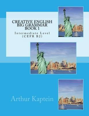 Creative English Big Grammar Book 1: Intermediate Level (CEFR B2)