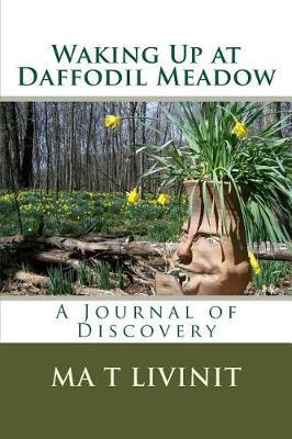 Waking Up at Daffodil Meadow: A Journal of Discovery