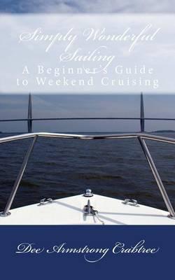 Simply Wonderful Sailing: A Beginner's Guide to Weekend Cruising