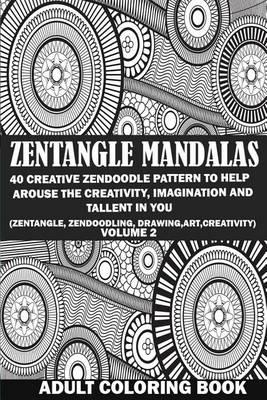 Zendoodle Mandalas: 40 Creative Zendoodle Pattern to Help Arouse the Creativity, Imagination and Talent in You (Zentangle, Zendoodling, Drawing, Art, Creativity) Volume 2