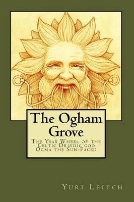 The Ogham Grove: The Year Wheel of the Celtic/Druidic God Ogma the Sun-Faced
