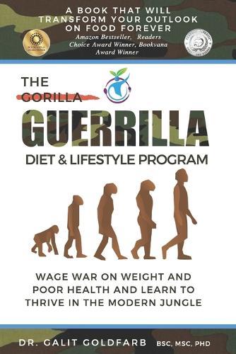 The Guerrilla/Gorilla Diet & Lifestyle Program: Wage War On Weight And Poor Health And Learn To Thrive In The Modern Jungle