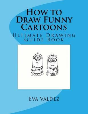 How to Draw Funny Cartoons: How to Draw Funny Cartoons