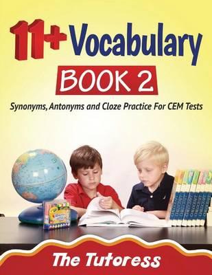 11+ Vocabulary Book 2: Synonyms, Antonyms and Cloze Practice for Cem Tests