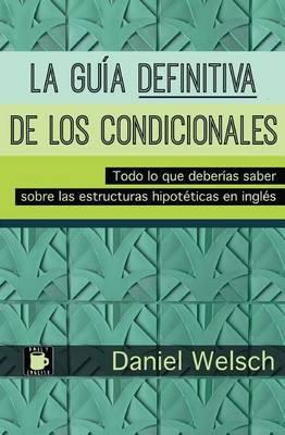 La Guía Definitiva de los Condicionales: Todo lo que deberías saber sobre las estructuras hipotéticas en inglés