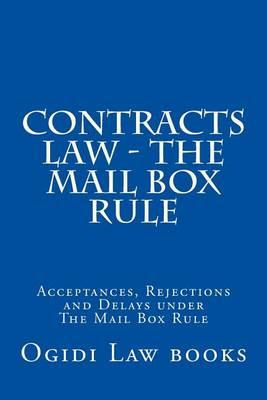 Contracts Law - The Mail Box Rule: Acceptances, Rejections and Delays Under the Mail Box Rule