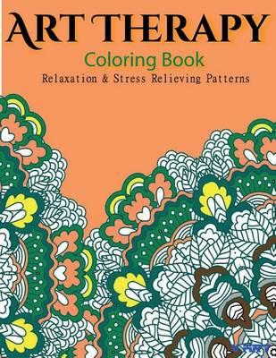 Art Therapy Coloring Book: Art Therapy Coloring Books for Adults: Stress Relieving Patterns