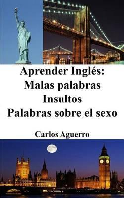 Aprender Inglés: Malas Palabras - Insultos - Palabras sobre el sexo