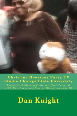 Christine Houstons Party TV Studio Chicago State University: Prince God Maroon Gods and Troi Tyler of V103 Was There and Master Blaster Was the DJ