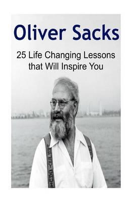 Oliver Sacks: 25 Life Changing Lessons that Will Inspire You: Oliver Sacks, Oliver Sacks Book, Oliver Sacks Tips, Oliver Sacks Lessons, Oliver Sacks Facts