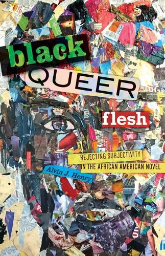 Black Queer Flesh: Rejecting Subjectivity in the African American Novel