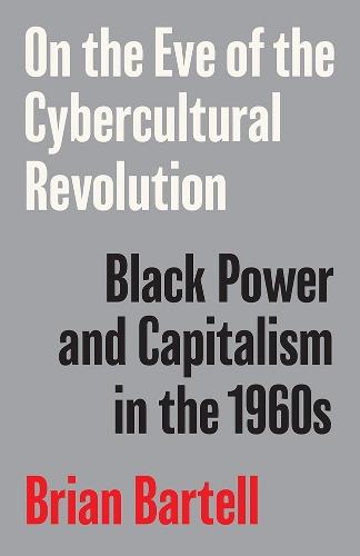 On the Eve of the Cybercultural Revolution: Black Power and Capitalism in the 1960s