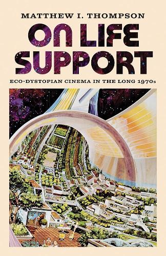 On Life Support: Eco-Dystopian Cinema in the Long 1970s
