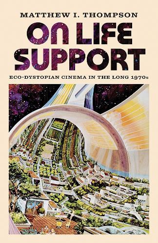 On Life Support: Eco-Dystopian Cinema in the Long 1970s