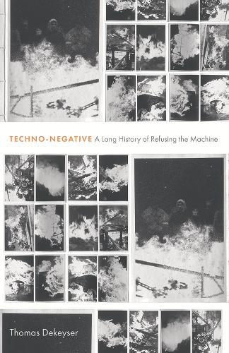 Techno-Negative: A Long History of Refusing the Machine