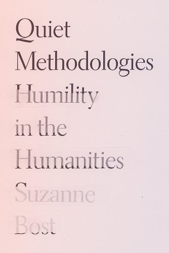 Quiet Methodologies: Humility in the Humanities