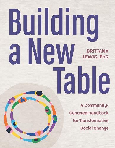 Building a New Table: A Community-Centered Handbook for Transformative Social Change