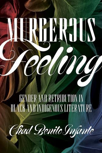 Murderous Feeling: Gender and Retribution in Black and Indigenous Literature