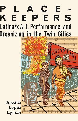 Place-Keepers: Latina/x Art, Performance, and Organizing in the Twin Cities