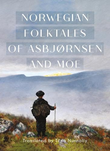 The Complete and Original Norwegian Folktales of Asbjørnsen and Moe