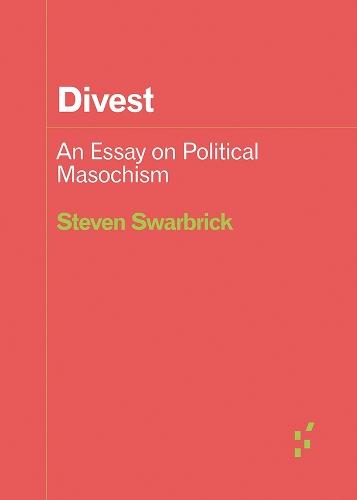 Divest: An Essay on Political Masochism
