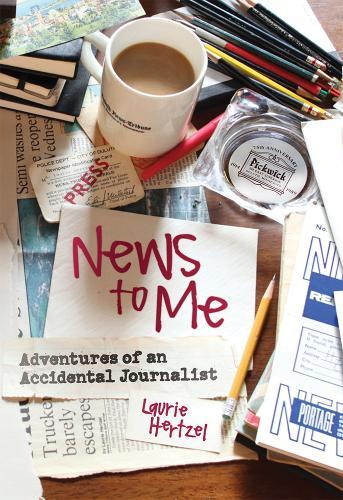 News to Me: Adventures of an Accidental Journalist