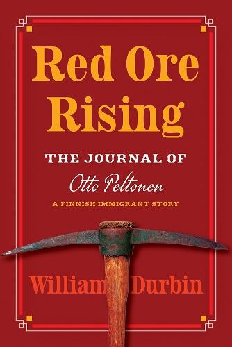 Red Ore Rising: The Journal of Otto Peltonen, a Finnish Immigrant Story