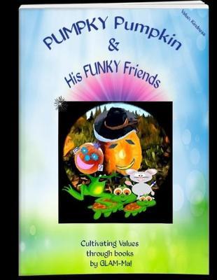 Pumpky Pumpkin and His Funky Friends: A story about: prej-u-dice: (a negative opinion formed without enough facts)