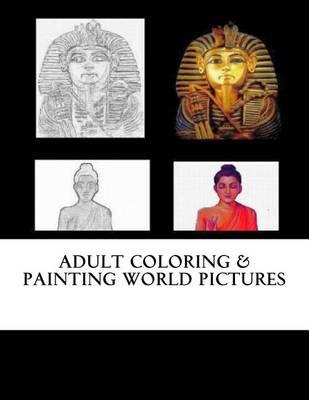 Adult Coloring & Painting World Pictures: Adult Coloring Book