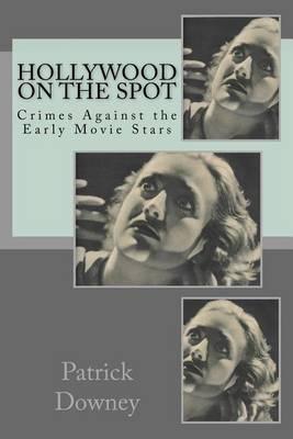 Hollywood on the Spot: Crimes Against the Early Movie Stars