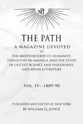 The Path: Volume 4: A Magazine Dedicated to the Brotherhood of Humanity, Theosophy in America, and the Study of Occult Science and Philosophy, and Aryan Literature