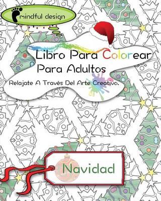 Mindful Design: Libro Para Colorear Para Adultos: Relajate A Traves Del Arte Creativo: Navidad