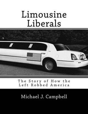 Limousine Liberals: The Story of How the Left Robbed America