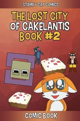 Stampy Cat Comics: The Lost City of Cakelantis (Book #2): Unofficial Minecraft Comics for Children Ft. Minecraft Youtubers Stampylongnose, Lee Bear, and Squid
