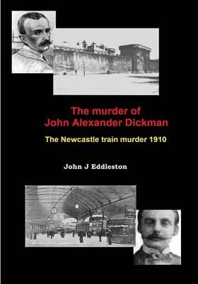 The Murder of John Alexander Dickman