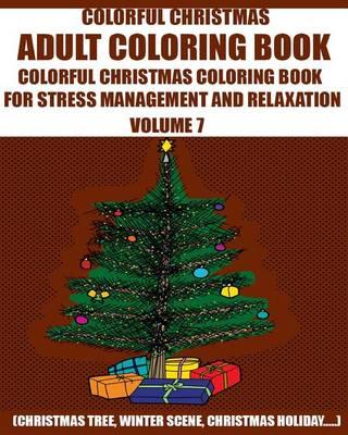 Adams Adult Coloring Book: : Adult Colorful Christmas Coloring Book for Stress Management and Relaxation (Christmas tree, winter scene, Christmas holiday .Volume 7)