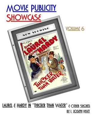 Movie Publicity Showcase Volume 6: "Laurel and Hardy in ""Thicker Than Water"" and other shorts"
