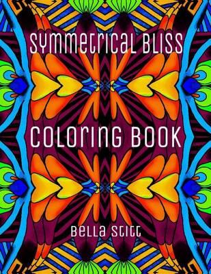 Symmetrical Bliss Coloring Book: Relaxing Designs for Calming, Stress and Meditation
