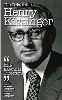 The Delaplaine Henry Kissinger - His Essential Quotations