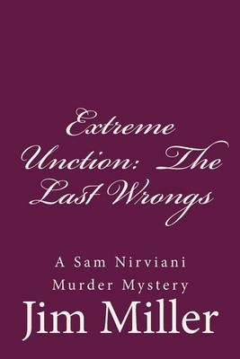 Extreme Unction: The Last Wrongs: A Sam Nirviani Murder Mystery