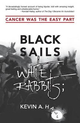 Black Sails White Rabbits: Cancer Was the Easy Part